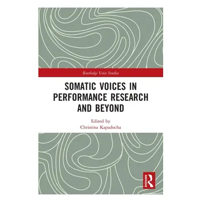 "Somatic Voices in Performance Research and Beyond" - "" ("Kapadocha Christina")(Paperback)