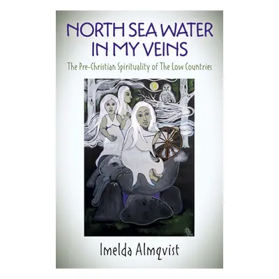 "North Sea Water in My Veins: The Pre-Christian Spirituality of the Low Countries" - "" ("Almqvi