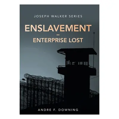 "Enslavement - Enterprise Lost: Joseph Walker Series" - "" ("Downing Andre F.")(Pevná vazba)