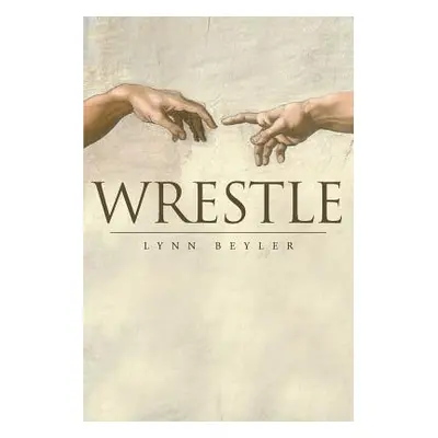 "Wrestle" - "" ("Beyler Lynn")(Paperback)