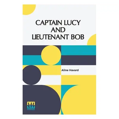 "Captain Lucy And Lieutenant Bob" - "" ("Havard Aline")(Paperback)