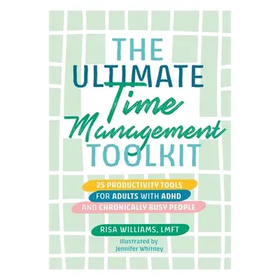 "The Ultimate Time Management Toolkit: 25 Productivity Tools for Adults with ADHD and Chronicall