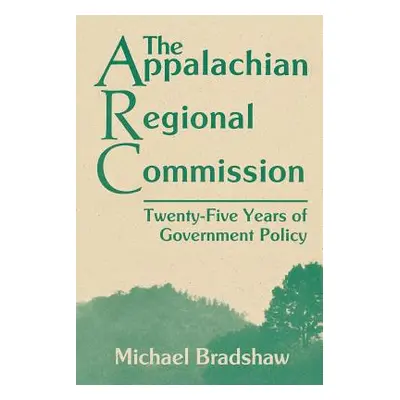 "The Appalachian Regional Commission: Twenty-Five Years of Government Policy" - "" ("Bradshaw Mi