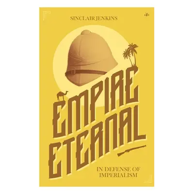 "Empire Eternal: In Defense of Imperialism" - "" ("Jenkins Sinclair")(Paperback)