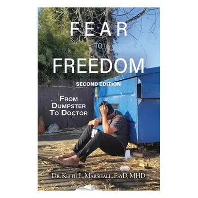 "Fear to Freedom: From Dumpster to Doctor" - "" ("Marshall Psyd Mhd Keith L.")(Paperback)