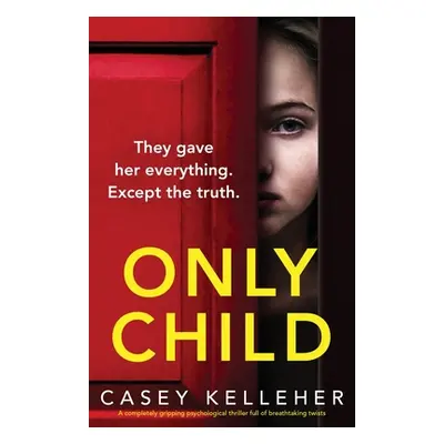 "Only Child: A completely gripping psychological thriller full of breathtaking twists" - "" ("Ke