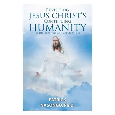 "Revisiting Jesus Christ's Continuing Humanity: Its Implications and Applications" - "" ("Nasong