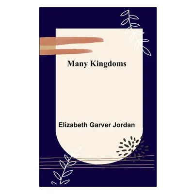 "Many Kingdoms" - "" ("Garver Jordan Elizabeth")(Paperback)