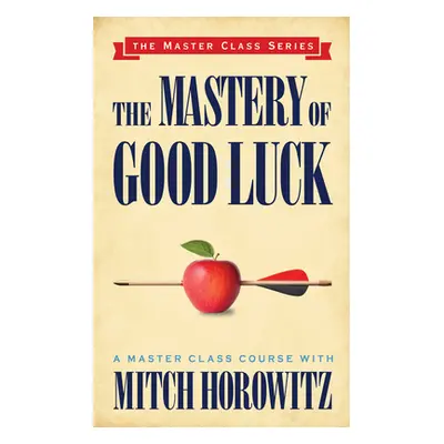 "The Mastery of Good Luck (Master Class Series)" - "" ("Horowitz Mitch")(Paperback)