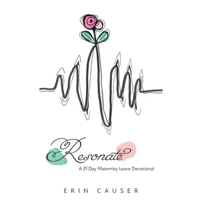 "Resonate: A 31 Day Maternity Leave Devotional" - "" ("Causer Erin")(Pevná vazba)