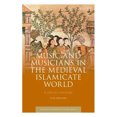 "Music and Musicians in the Medieval Islamicate World: A Social History" - "" ("Nielson Lisa")(P