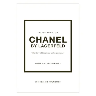 "The Little Book of Chanel by Lagerfeld: The Story of the Iconic Fashion Designer" - "" ("Baxter