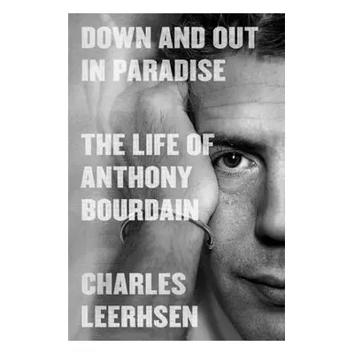 "Down and Out in Paradise: The Life of Anthony Bourdain" - "" ("Leerhsen Charles")(Pevná vazba)