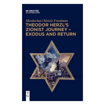 "Theodor Herzl's Zionist Journey - Exodus and Return" - "" ("Friedman Mordechai (Motti)")(Paperb