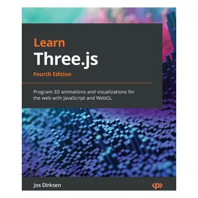 "Learn Three.js - Fourth Edition: Program 3D animations and visualizations for the web with Java