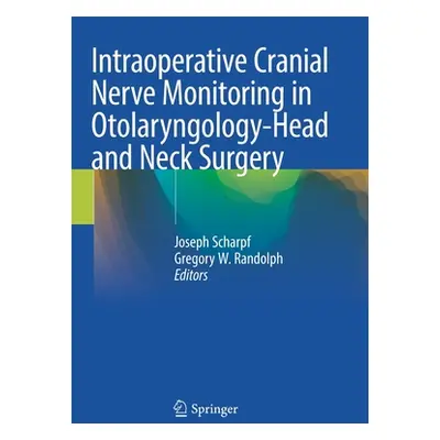 "Intraoperative Cranial Nerve Monitoring in Otolaryngology-Head and Neck Surgery" - "" ("Scharpf