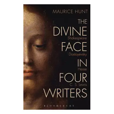 "The Divine Face in Four Writers: Shakespeare, Dostoyevsky, Hesse, and C. S. Lewis" - "" ("Hunt 