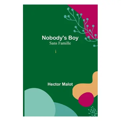 "Nobody's Boy; Sans Famille" - "" ("Malot Hector")(Paperback)