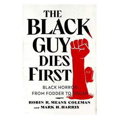 "The Black Guy Dies First: Black Horror Cinema from Fodder to Oscar" - "" ("Means Coleman Robin 