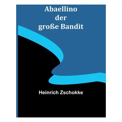 "Abaellino der groe Bandit" - "" ("Zschokke Heinrich")(Paperback)