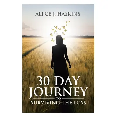 "30 Day Journey to Surviving the Loss" - "" ("Haskins Ali'ce J.")(Paperback)