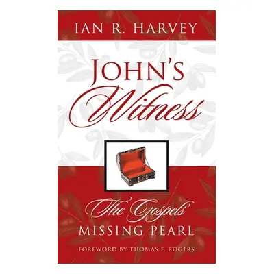 "John's Witness: The Gospels' Missing Pearl" - "" ("Harvey Ian R.")(Paperback)