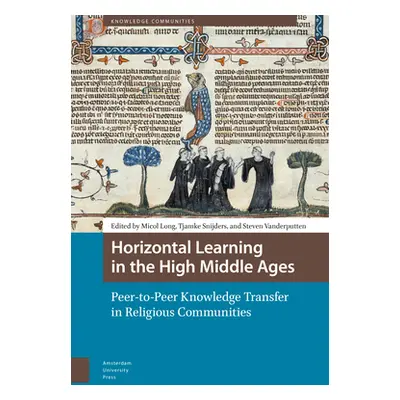 "Horizontal Learning in the High Middle Ages: Peer-To-Peer Knowledge Transfer in Religious Commu