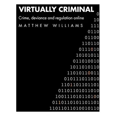 "Virtually Criminal: Crime, Deviance and Regulation Online" - "" ("Williams Matthew")(Paperback)