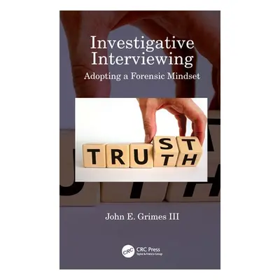 "Investigative Interviewing: Adopting a Forensic Mindset" - "" ("Grimes John E. III")(Paperback)