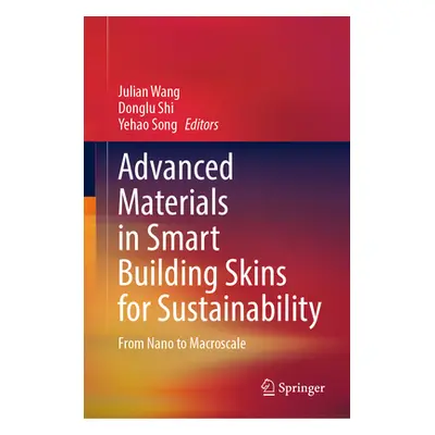 "Advanced Materials in Smart Building Skins for Sustainability: From Nano to Macroscale" - "" ("