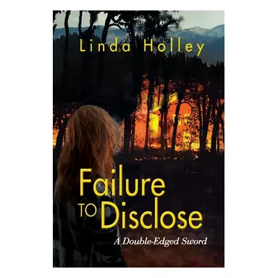 "Failure to Disclose, A Double-Edged Sword" - "" ("Holley Linda")(Paperback)