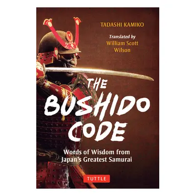 "The Bushido Code: Words of Wisdom from Japan's Greatest Samurai" - "" ("Kamiko Tadashi")(Pevná 