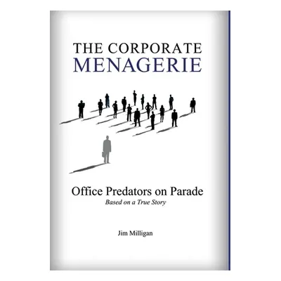 "The Corporate Menagerie: Office Predators on Parade" - "" ("Milligan Jim")(Pevná vazba)