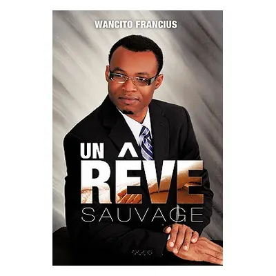 "Un R Ve Sauvage" - "" ("Francius Wancito")(Paperback)