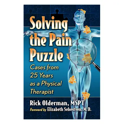 "Solving the Pain Puzzle: Cases from 25 Years as a Physical Therapist" - "" ("Olderman Rick")(Pa