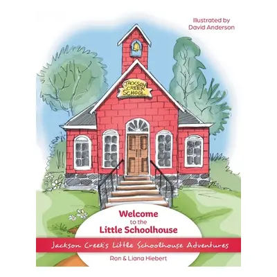 "Welcome to the Little Schoolhouse" - "" ("Hiebert Ron")(Paperback)