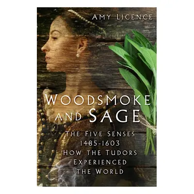 "Woodsmoke and Sage" - "The Five Senses 1485-1603: How the Tudors Experienced the World" ("Licen