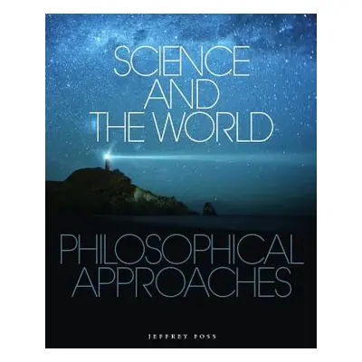 "Science and the World: Philosophical Approaches" - "" ("Foss Jeffrey")(Paperback)