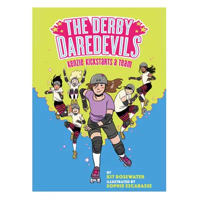 "The Derby Daredevils: Kenzie Kickstarts a Team: (The Derby Daredevils Book #1)" - "" ("Rosewate