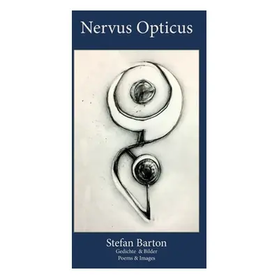 "Nervus Opticus: Gedichte & Bilder / Poems & Images" - "" ("Barton Stefan")(Paperback)