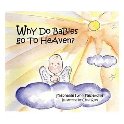 "Why Do Babies Go to Heaven?" - "" ("Desjardins Stephanie Lynn")(Paperback)