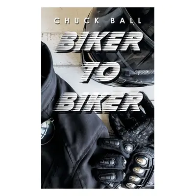 "Biker to Biker" - "" ("Ball Chuck")(Paperback)