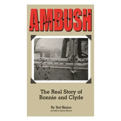 "Ambush: The Real Story of Bonnie and Clyde" - "" ("Hinton Ted")(Pevná vazba)