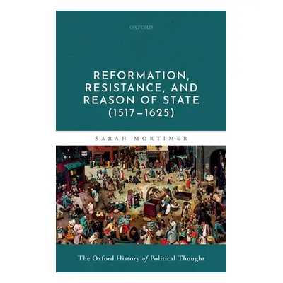 "Volume 6: Reformation, Resistance, and Reason of State (1517-1625)" - "" ("Mortimer Sarah")(Pev