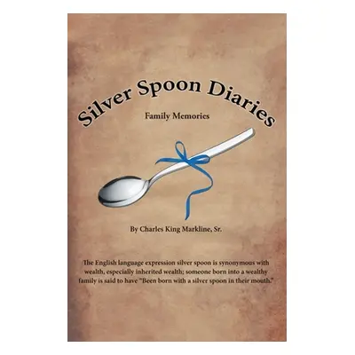 "Silver Spoon Diaries: Family Memories" - "" ("Markline Charles King Sr.")(Paperback)