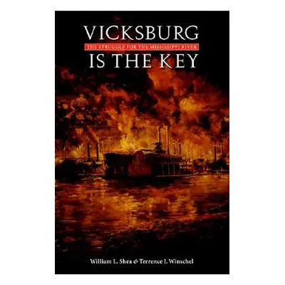 "Vicksburg Is the Key: The Struggle for the Mississippi River" - "" ("Shea William L.")(Paperbac