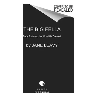 "The Big Fella: Babe Ruth and the World He Created" - "" ("Leavy Jane")(Paperback)