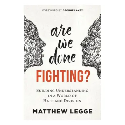 "Are We Done Fighting?: Building Understanding in a World of Hate and Division" - "" ("Legge Mat