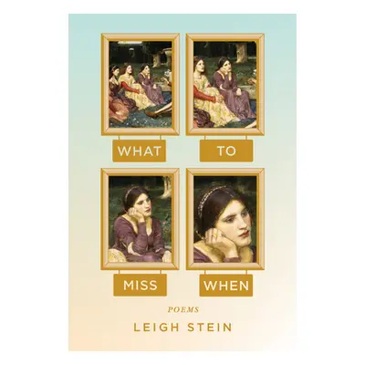 "What to Miss When: Poems" - "" ("Stein Leigh")(Paperback)