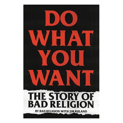 "Do What You Want: The Story of Bad Religion" - "" ("Bad Religion")(Paperback)